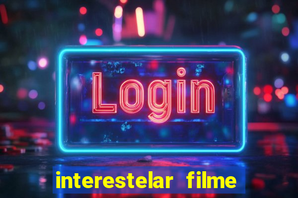 interestelar filme completo dublado google drive interestelar filme